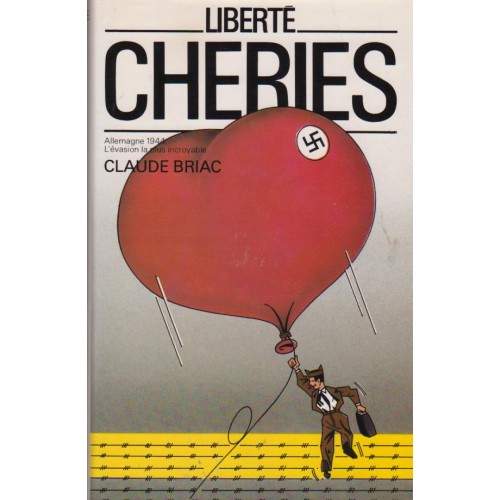 Liberté Chéries  Allemagne 1944  L'évasion la plus incroyable  Claude Briac